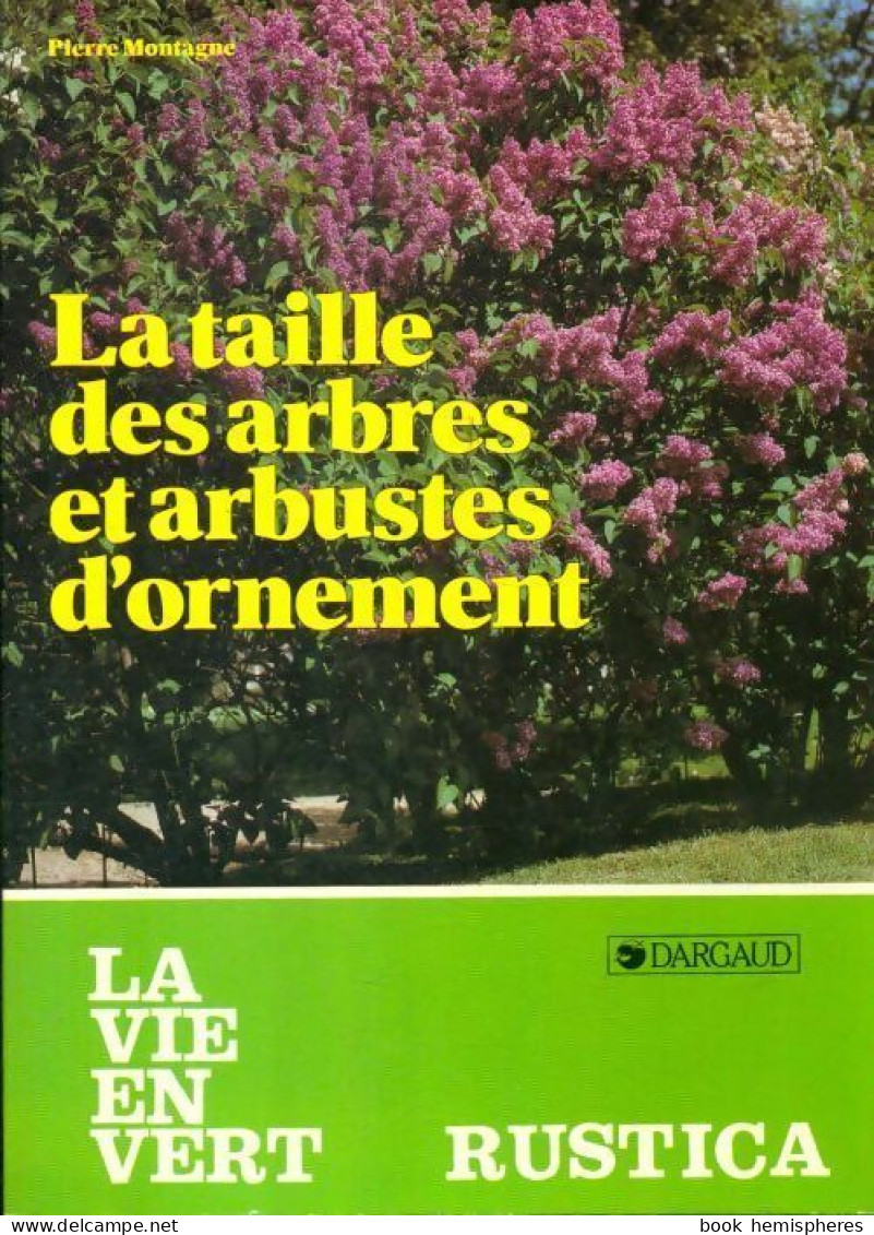 La Taille Des Arbres Et Arbustes D'ornement (1984) De Pierre Montagne - Giardinaggio