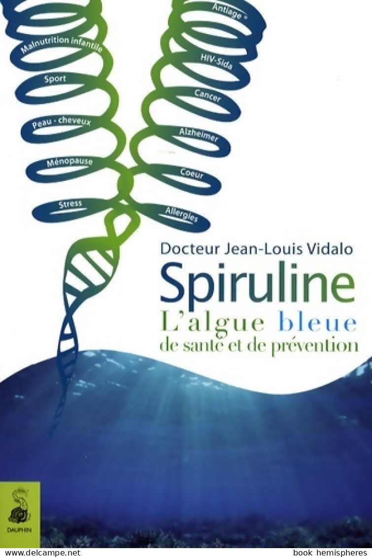 Spiruline L'algue Bleue : DE SANTÉ ET DE PRÉVENTION (2008) De Jean-Louis Vidalo - Health