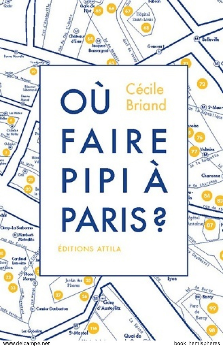 Où Faire Pipi à Paris ? : Guide De 200 Toilettes Accessibles Au Public (2012) De Cécile Briand - Toerisme