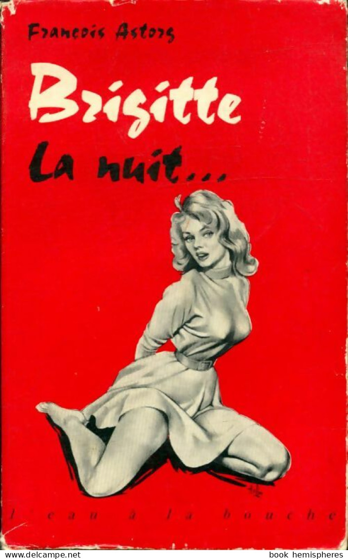 Brigitte La Nuit ... (1957) De François Astorg - Antichi (ante 1960)