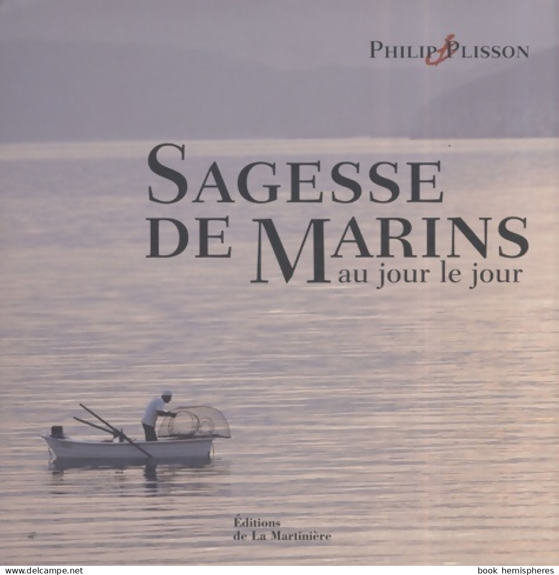 Sagesse De Marins Au Jour Le Jour. Almanach Perpétuel (2007) De Philip Plisson - Natualeza