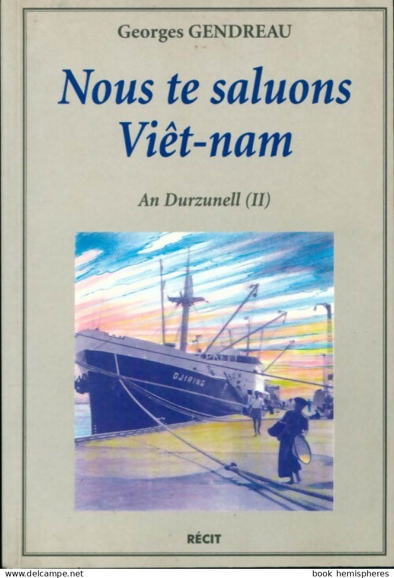 Nous Te Saluons Viêt-nam (1999) De Georges Gendreau - Voyages