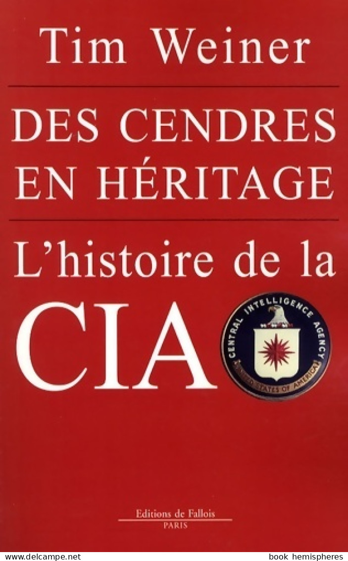 Des Cendres En Héritage. L'histoire De La CIA (2009) De Tim Weiner - Geschichte