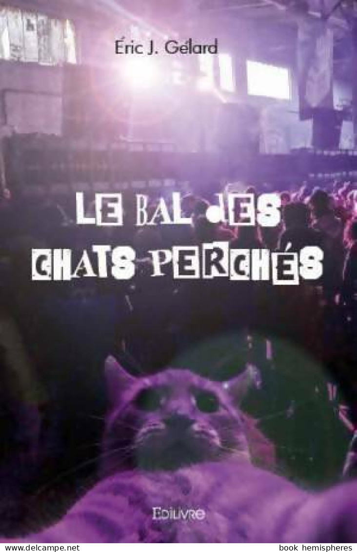 Le Bal Des Chats Perchés (2020) De Eric Gelard - Autres & Non Classés