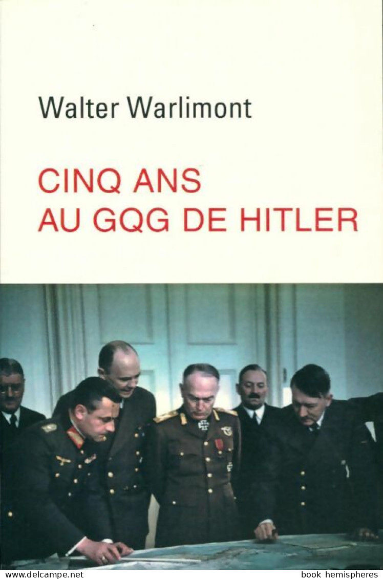 Cinq Ans Au Gqg De Hitler (2016) De Walter Warlimont - Guerre 1939-45