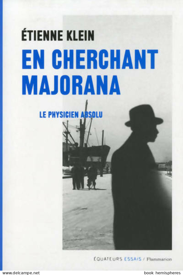 En Cherchant Majorana (2013) De Etienne Klein - Biographie