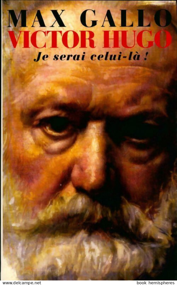Victor Hugo Tome II : Je Serai Celui-là ! (2001) De Max Gallo - Biographien
