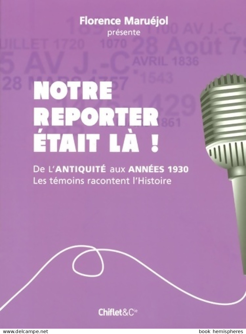 Notre Reporter était La - Les Temoins Racontent L'histoire (2005) De Florence Maruéjol - Historia