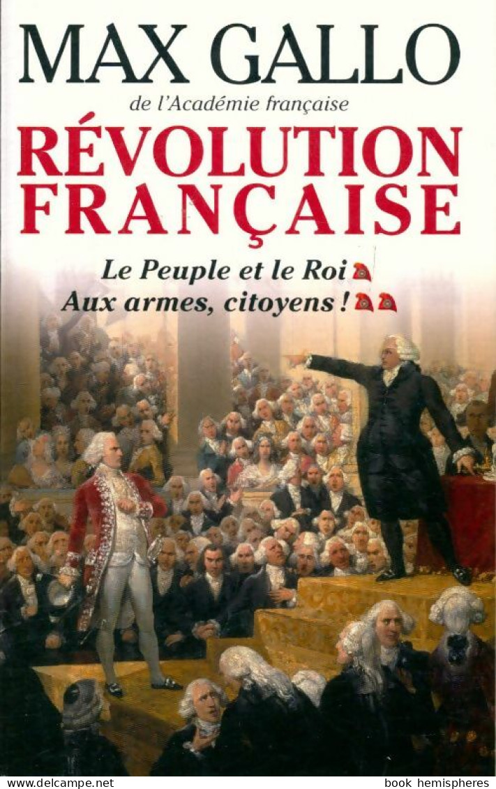 Révolution Française. Le Peuple Et Le Roi / Aux Armes Citoyens ! (2009) De Max Gallo - Storici
