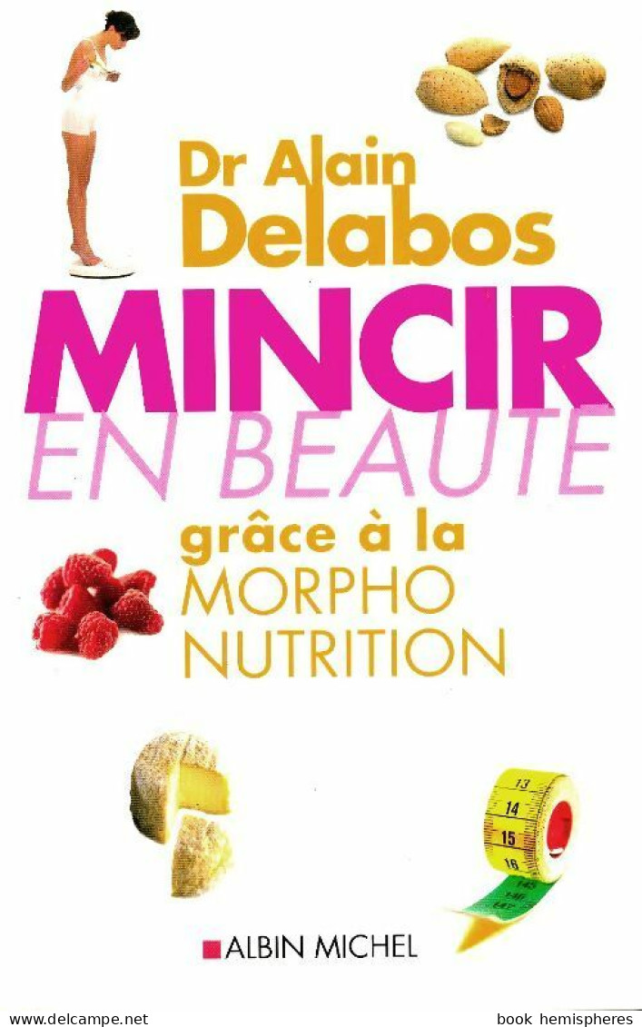 Mincir En Beauté Grâce à La Morpho-nutrition (2013) De Alain Delabos - Gezondheid