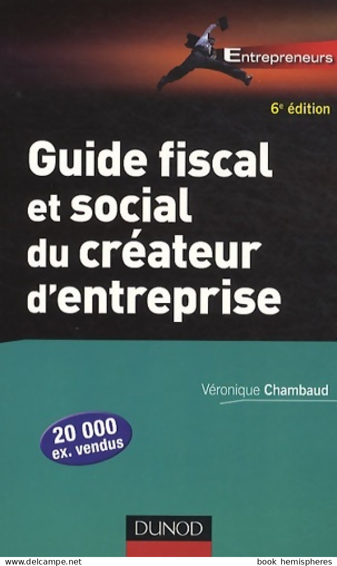 Guide Fiscal Et Social Du Créateur D'entreprise - 6ème édition : Bien Choisir Son Statut Juridique (2011 - Derecho