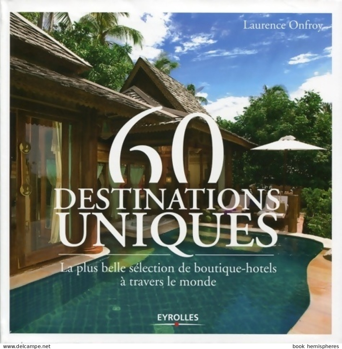 60 Destinations Uniques : La Plus Belle Sélection De Boutique-hôtels à Travers Le Monde (2014) De Lauren - Decorazione Di Interni