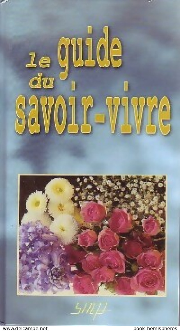 Le Guide Du Savoir-vivre (1999) De Collectif - Gastronomía