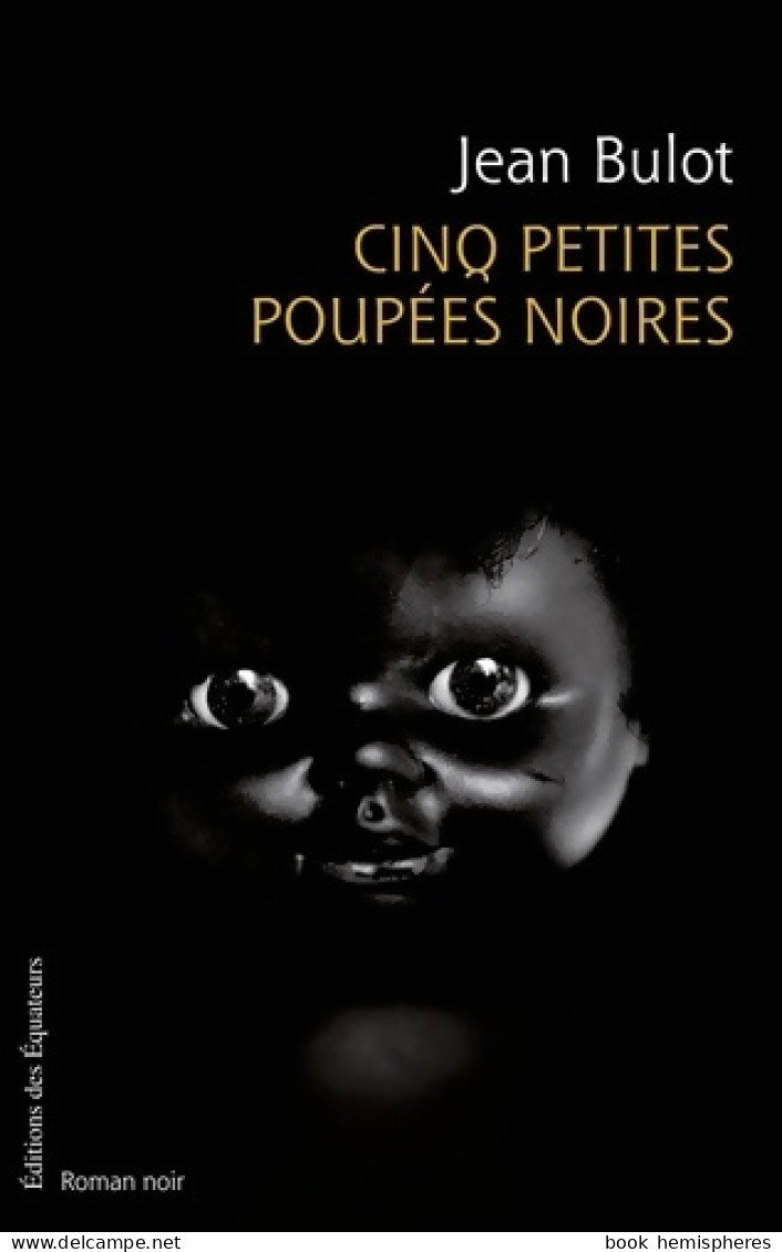 CINQ PETITES Poupées NOIRES (2009) De Jean Bulot - Sonstige & Ohne Zuordnung