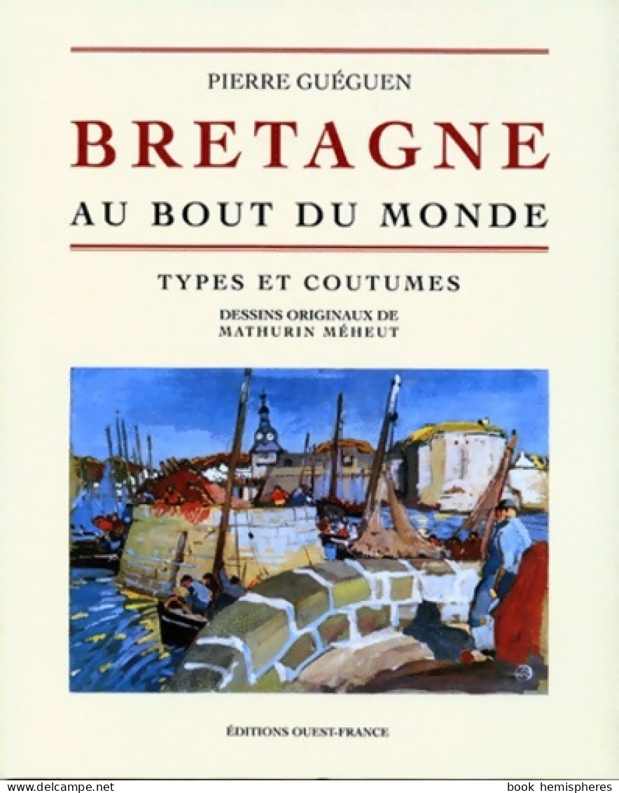 Bretagne. Au Bout Du Monde Types Et Coutumes (1998) De Pierre Gueguen - Tourisme