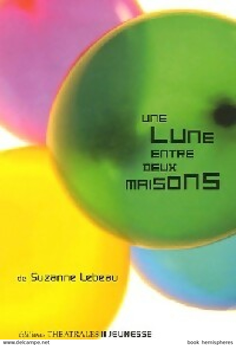 Une Lune Entre Deux Maisons (2006) De Suzanne Lebeau - Other & Unclassified