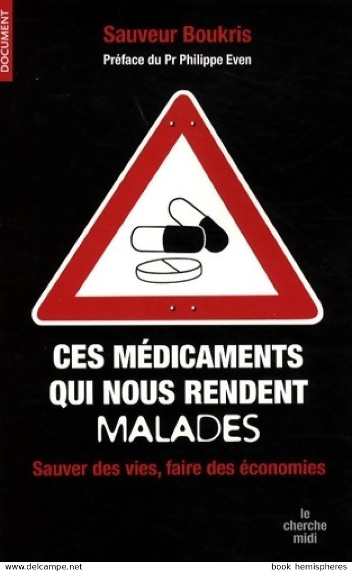 Ces Médicaments Qui Nous Rendent Malades : Sauver Des Vies Et Faire Des économies (2009) De Sauveur Bou - Health