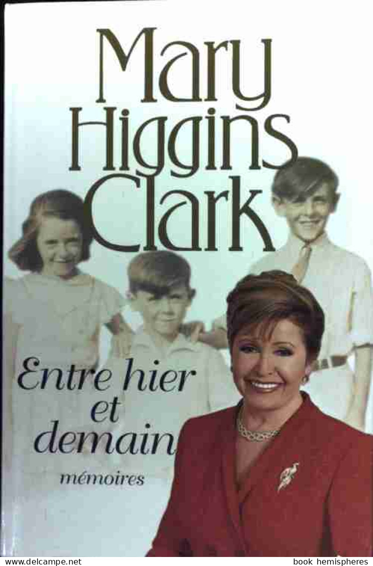 Entre Hier Et Demain. Mémoires (2003) De Mary Higgins Clark - Altri & Non Classificati