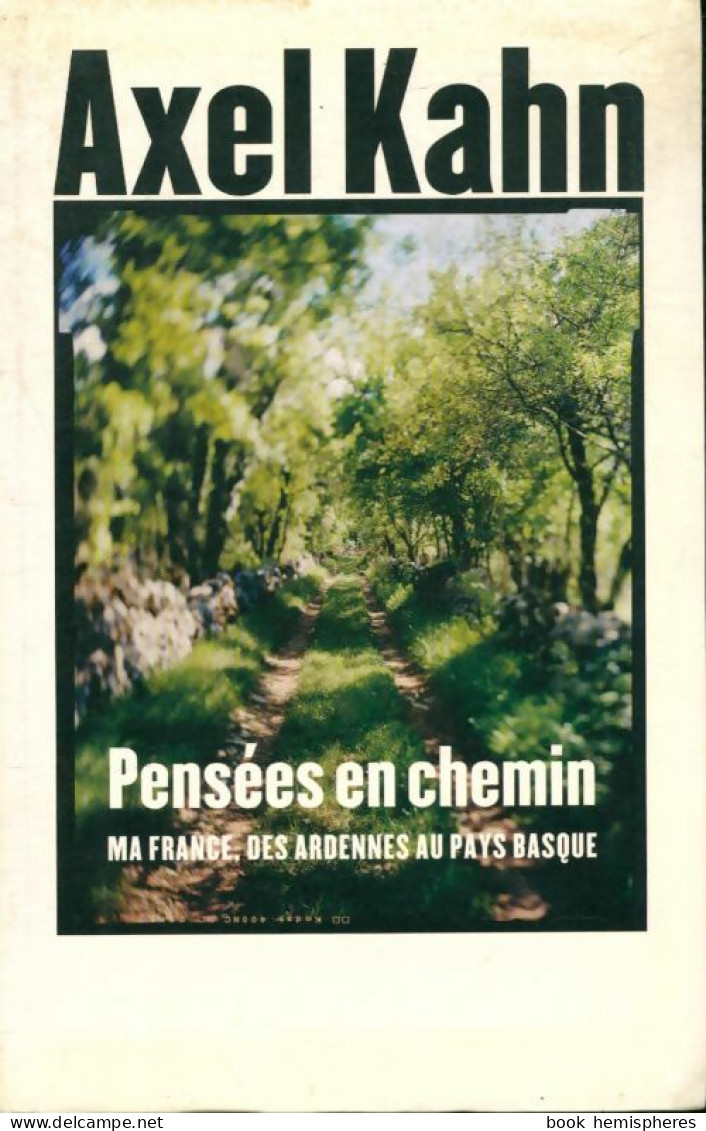 Pensées En Chemin, Ma France Des Ardennes Au Pays Basque (2014) De Axel Kahn - Reisen