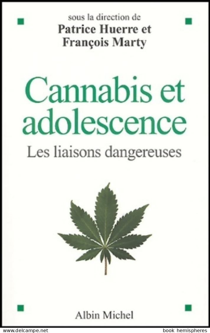 Cannabis Et Adolescence : Les Liaisons Dangereuses. Sous La Direction De Patrice Huerre Et François M - Psychologie & Philosophie