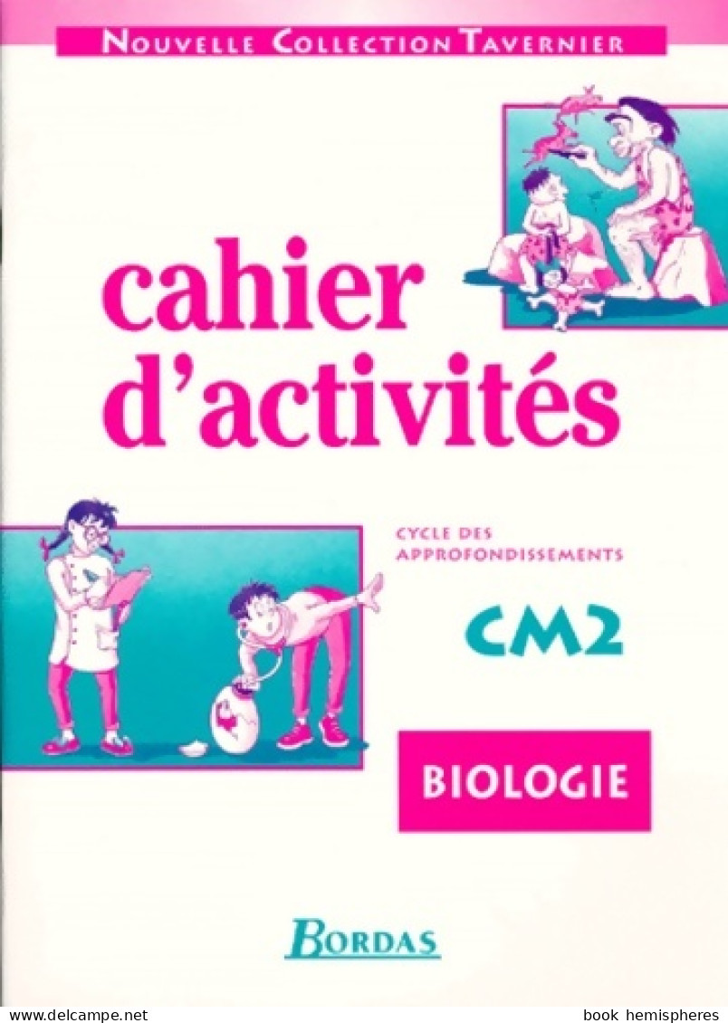 Biologie Cahiers D'activités CM2. Cycle Des Approfondissements (1996) De Tavernier - 6-12 Jahre