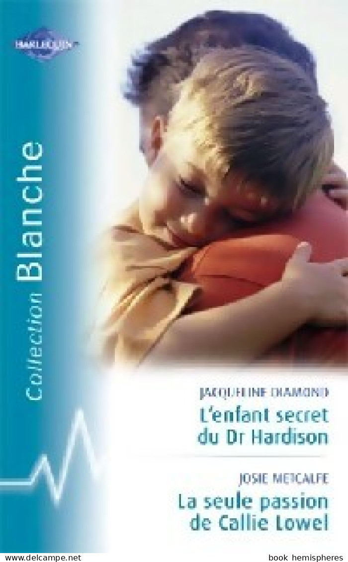 La Seule Passion De Callie Lowel / L'enfant Secret Du Dr Hardison (2007) De Jacqueline Metcalfe - Romantique