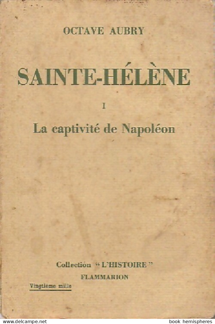 Sainte-Hélène Tome I : La Captivité De Napoléon (1935) De Octave Aubry - Histoire