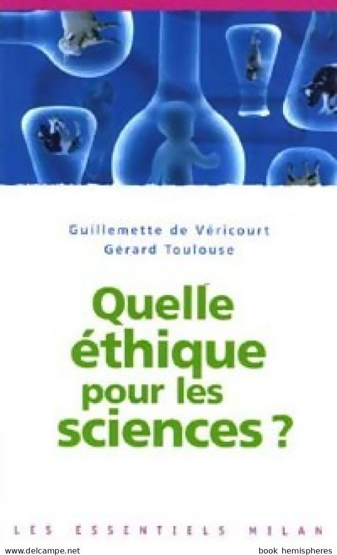 Quelle éthique Pour Les Sciences. Les Scientifiques Face à Leurs Responsabilités (2005) De Gérard De Véricour - Wetenschap