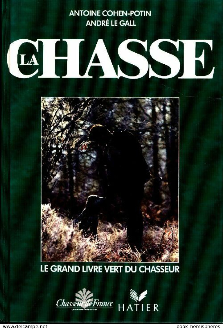 La Chasse- Le Grand Livre Vert Du Chasseur (1991) De Antoine Cohen-Potin - Animaux