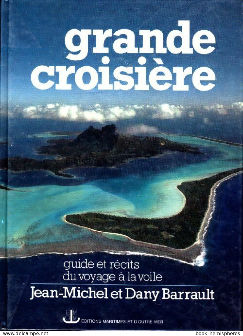 Grande Croisière : Guide Et Récits Du Voyage à La Voile (1984) De Jean-Michel Barrault - Voyages