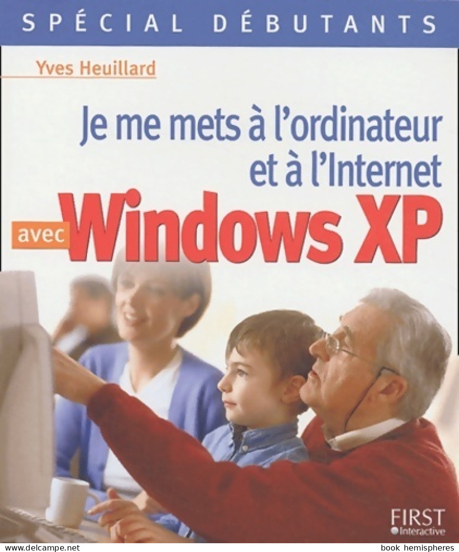 Je Vous Initie Au Pc Avec Windows XP (2003) De Y. Heuillard - Informatik