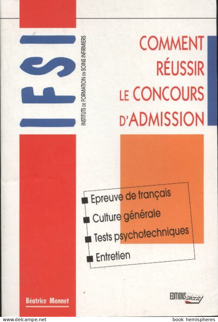Comment Réussir Le Concours D'admission En IFSI (2000) De Béatrice Monnet - 18 Ans Et Plus