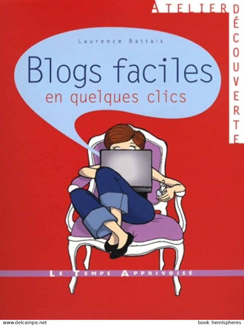 Blogs Faciles En Quelques Clics (2012) De Laurence Battais - Informatik