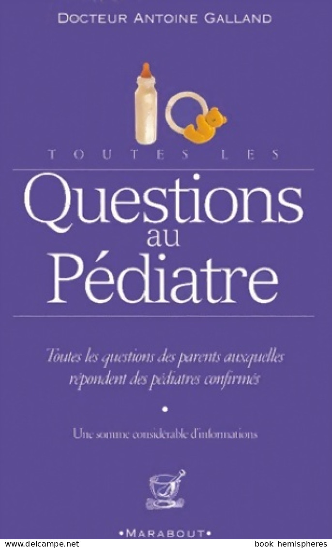 Toutes Les Questions Au Pédiatre (2000) De Antoine Galland - Salud