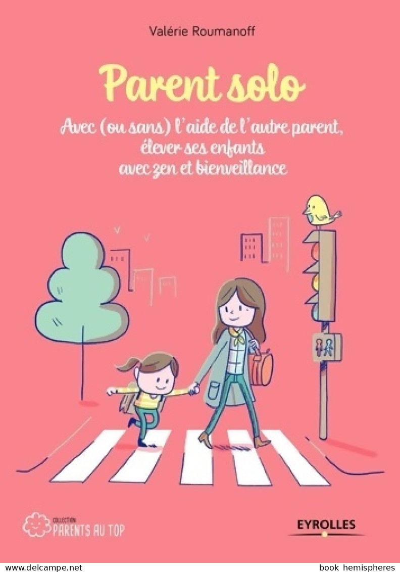 Parent Solo : Avec  L'aide De L'autre Parent élever Ses Enfants Avec Zen Et Bienveillance (2018) De V - Santé