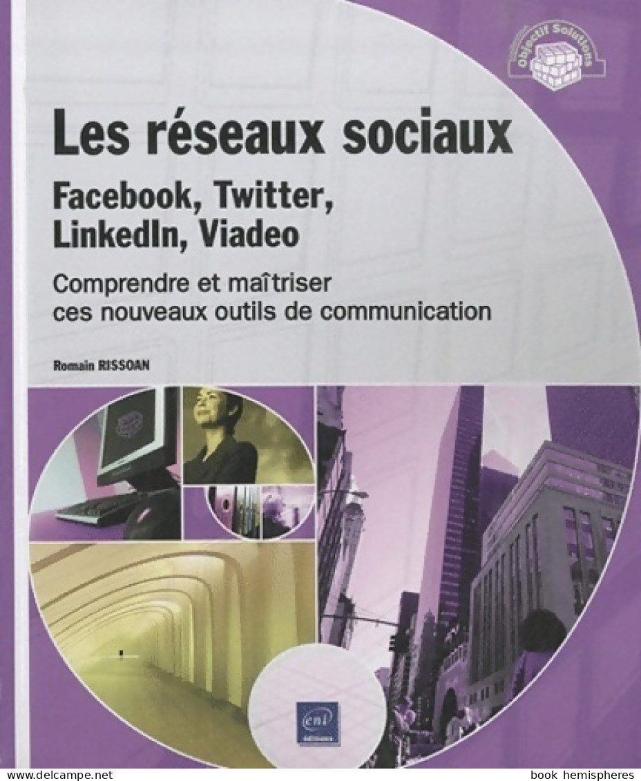 Les Réseaux Sociaux. Facebook, Twitter, Linkedin, Viadeo (2011) De Romain Rissoan - Informatique