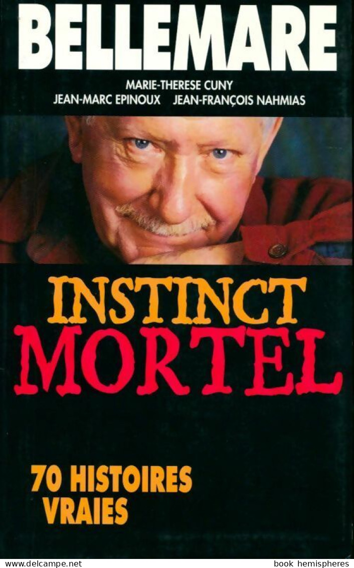 Instinct Mortel. 70 Histoires Vraies (2001) De Pierre Bellemare - Otros & Sin Clasificación