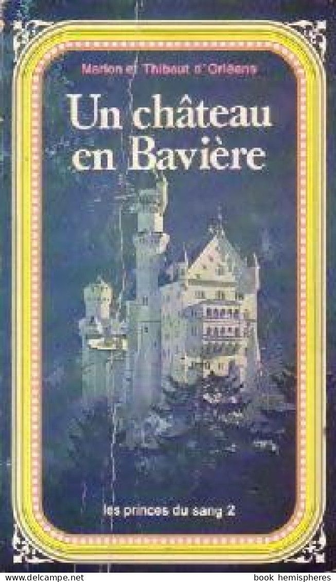 Les Princes Du Sang Tome II : Un Château En Bavière (1974) De Thibaut D'Orléans - Historique