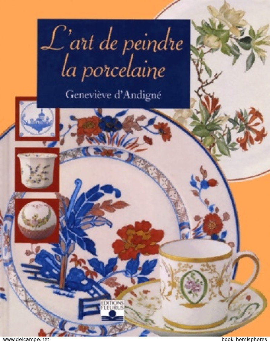 L'art De Peindre La Porcelaine (1999) De Geneviève D' Andigné - Ohne Zuordnung