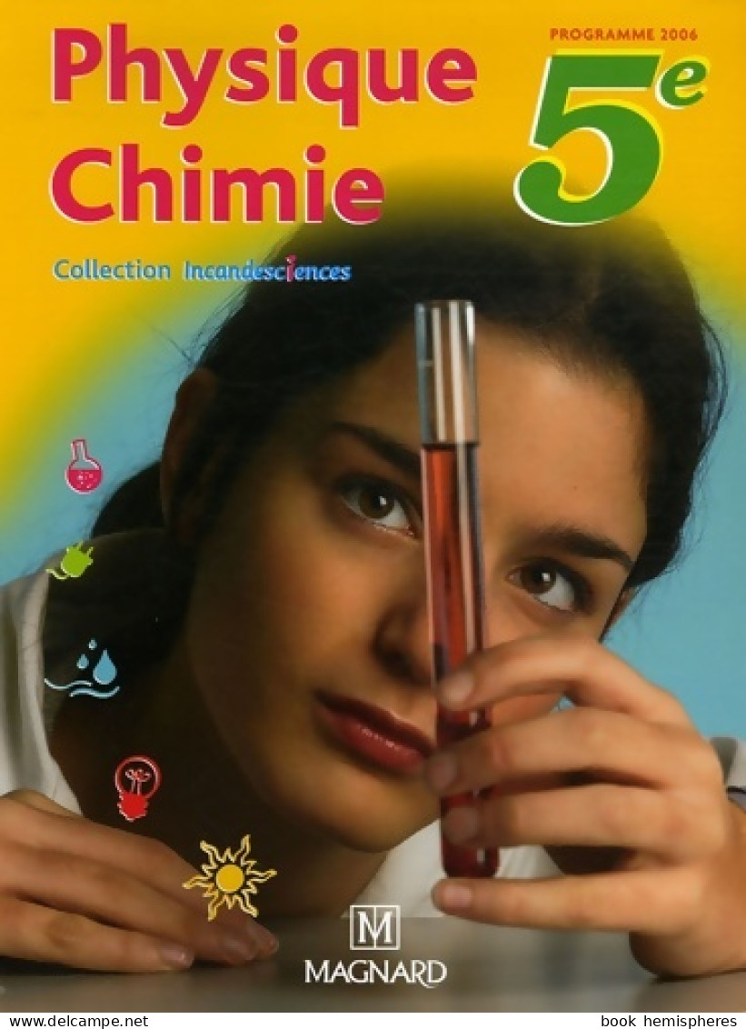 Physique-Chimie 5e . Manuel élève : Collection Incandesciences (2006) De Nicolas Cheymol - 6-12 Jahre