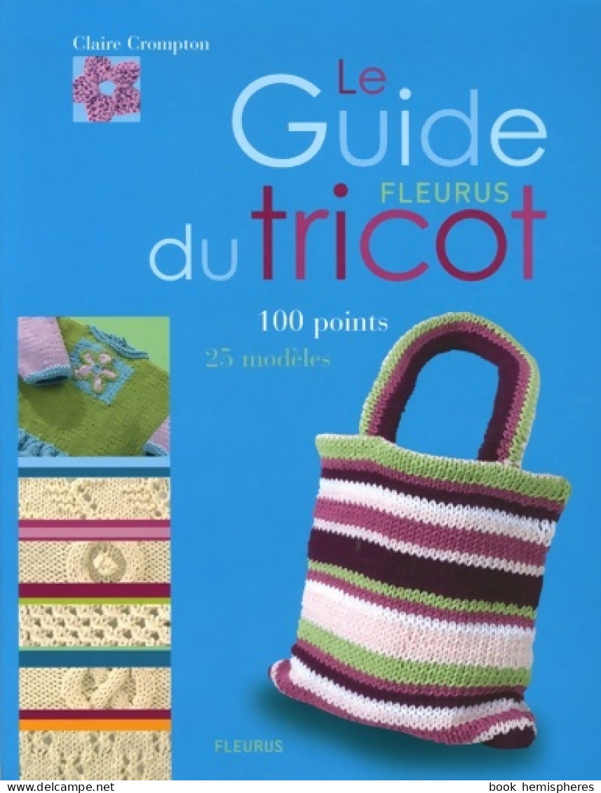 GUIDE FLEURUS DU TRICOT  100 POINTS 25 MODELES (2006) De Claire CRAMPON - Jardinage