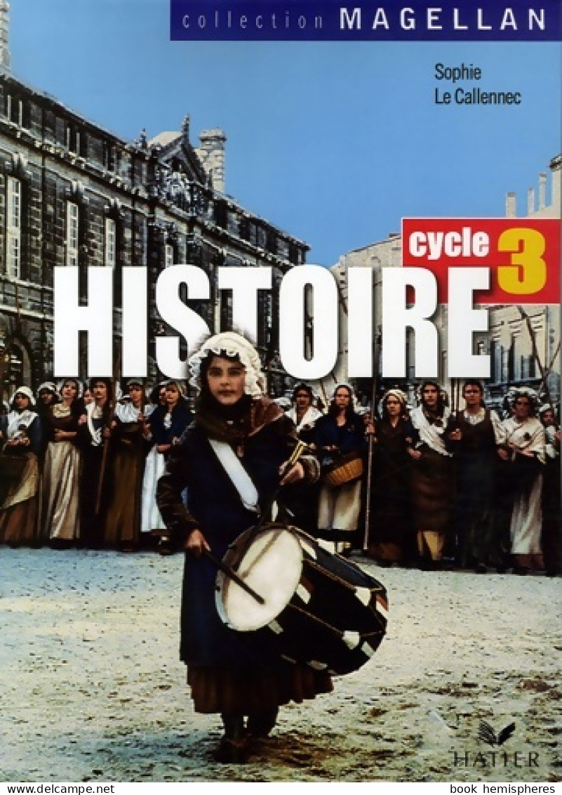 Magellan Histoire Cycle 3 éd. 2006 - Manuel De L'élève (2006) De Jacques Bartoli - 6-12 Jahre