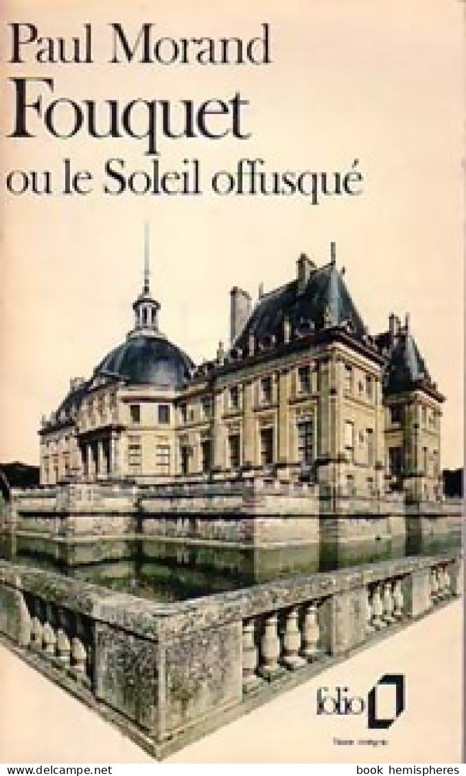 Fouquet Ou Le Soleil Offusqué (1973) De Paul Morand - Geschiedenis