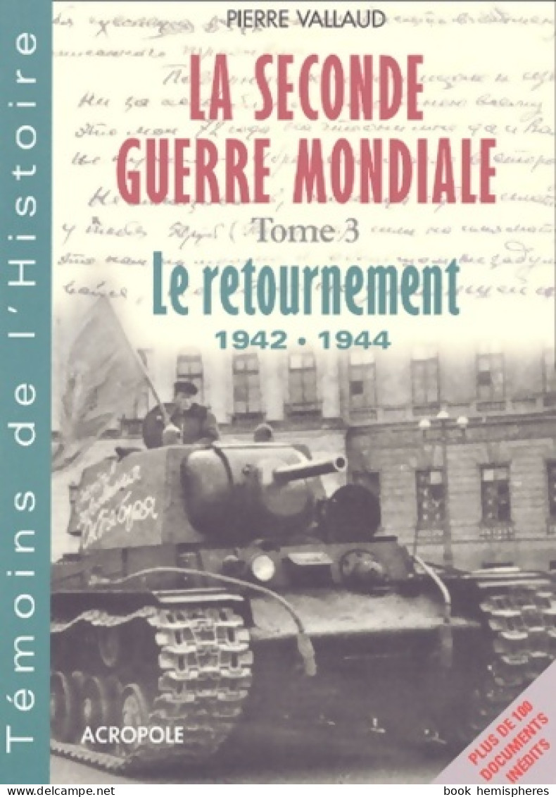 La Seconde Guerre Mondiale Tome III : Le Retournement (2002) De Pierre Vallaud - Oorlog 1939-45