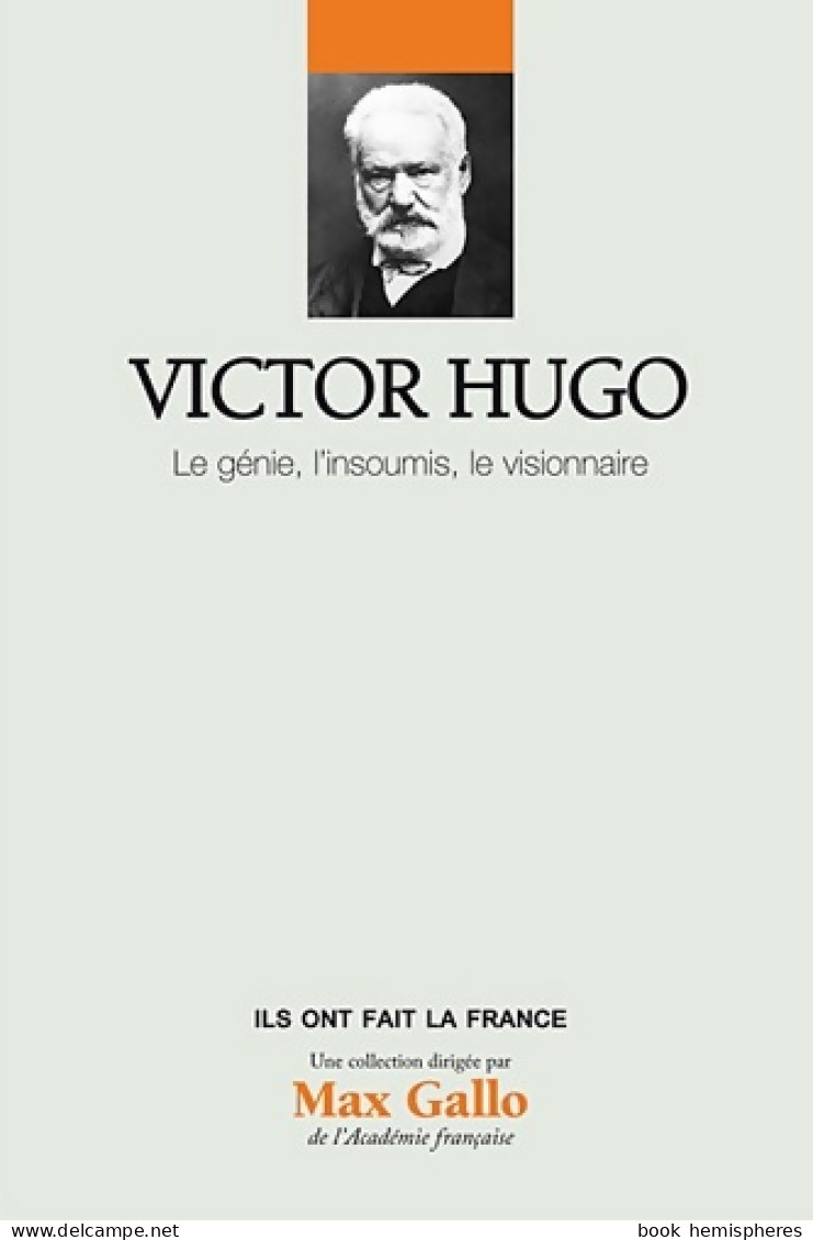 Victor Hugo Volume 15 : Le Génie L'insoumi Le Visionnaire (2012) De Marie-Catherine Huet-Brichard - Storia