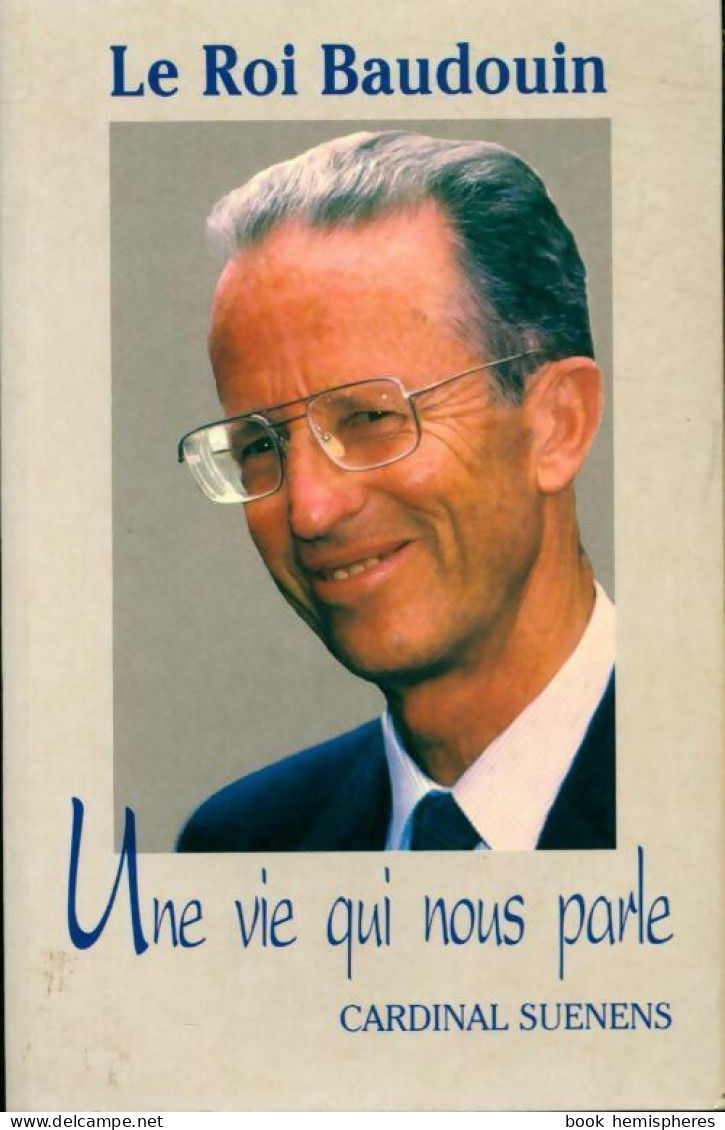 Le Roi Baudouin. Une Vie Qui Nous Parle (1995) De Cardinal Suenens - Biographie