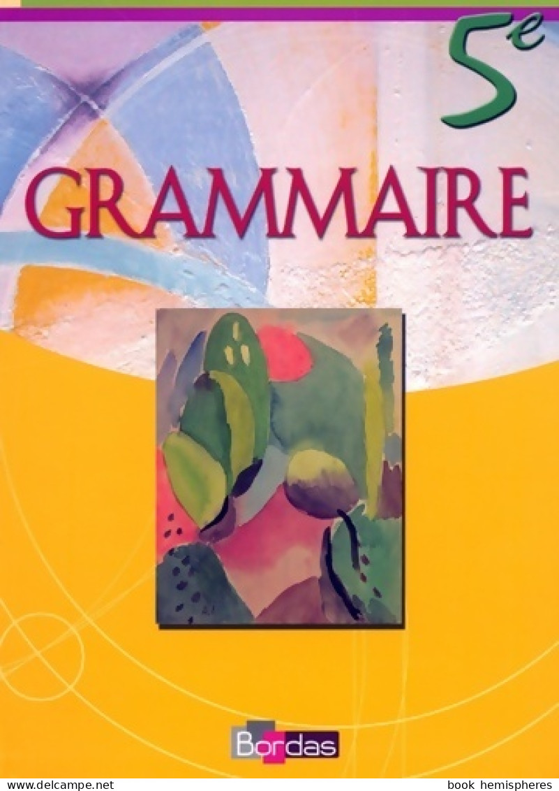 Grammaire 5e (2006) De Anne-KArine Bourkaïb - 6-12 Ans