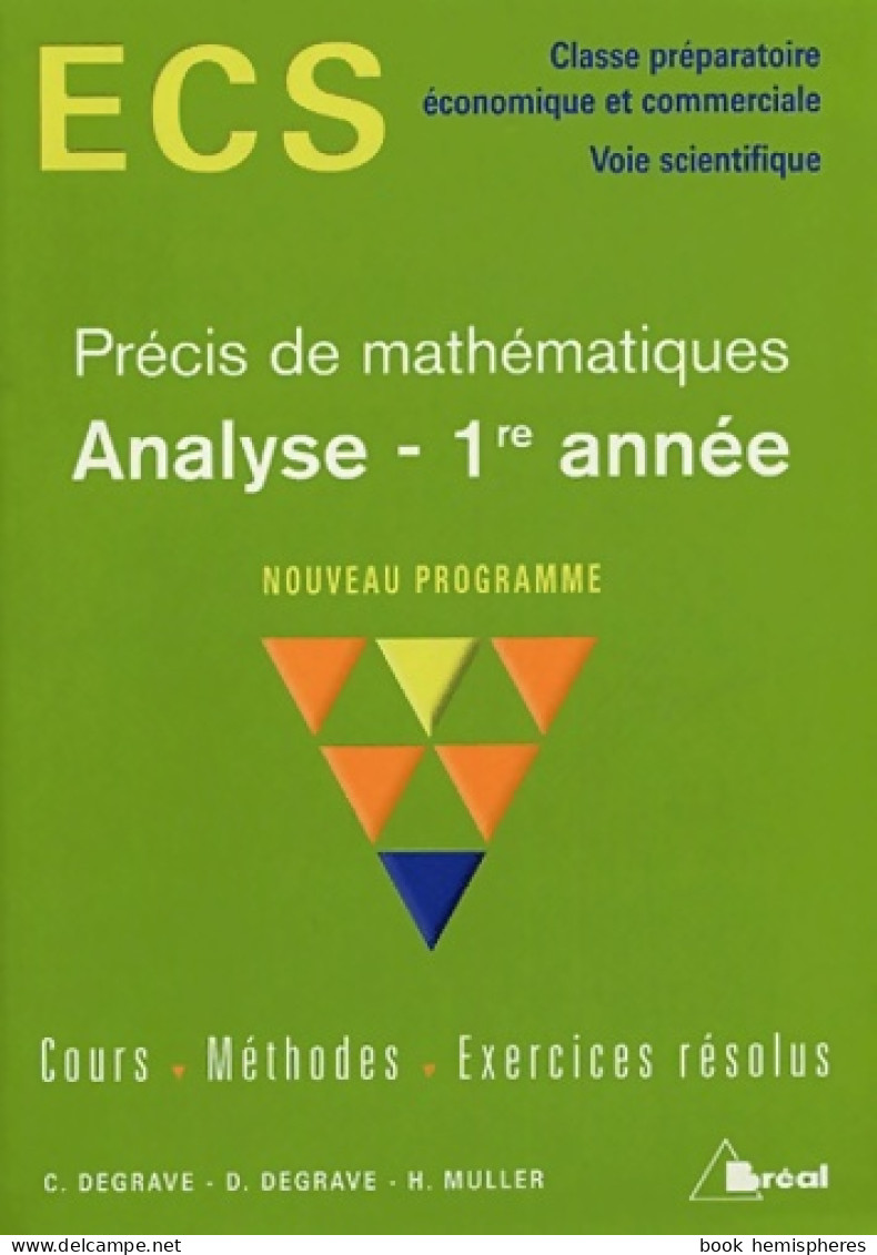 Analyse 1re Année ECS : Cours Méthodes Exercices Résolus (2013) De Christian Degrave - Sciences