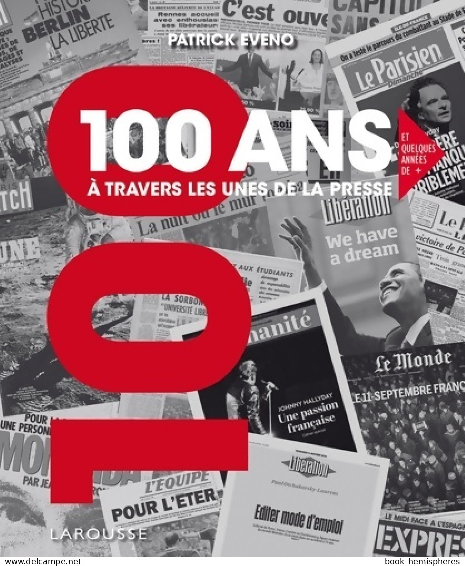 100 ANS A TRAVERS LES UNES DE LA PRESSE (2018) De Patrick Eveno - Histoire