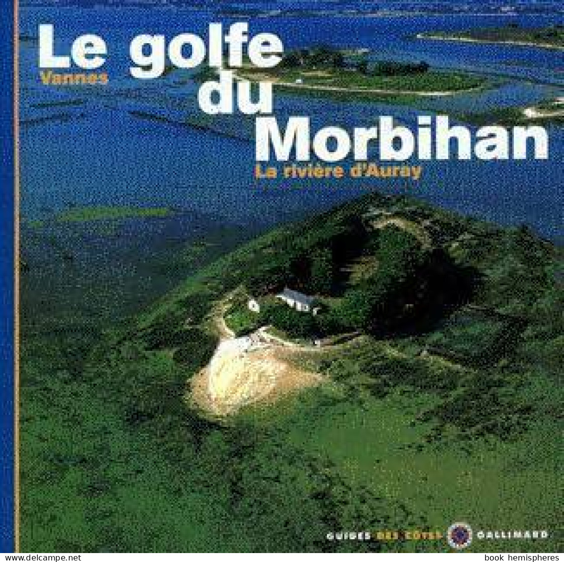 Le Golfe Du Morbihan. Vannes, La Riviére D'Auray (2004) De Jean-Louis Guéry - Tourisme